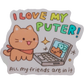i love my puter sticker